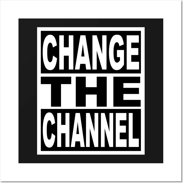 Change the Channel Wall Art by flimflamsam